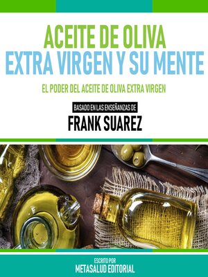 cover image of Aceite De Oliva Extra Virgen Y Su Mente--Basado En Las Enseñanzas De Frank Suarez